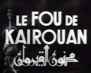 Le fou de Kairouan de Jean Andre Kreuzi - archives françaises du film